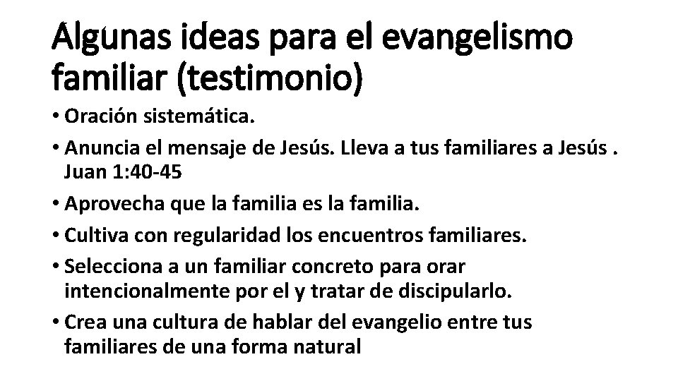 Algunas ideas para el evangelismo familiar (testimonio) • Oración sistemática. • Anuncia el mensaje