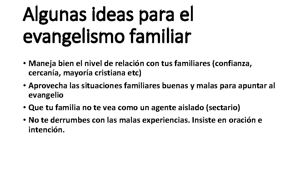 Algunas ideas para el evangelismo familiar • Maneja bien el nivel de relación con