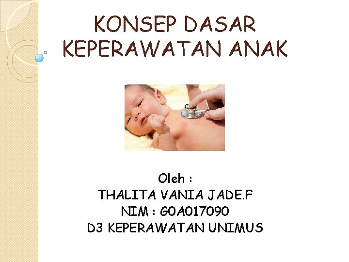 KONSEP DASAR KEPERAWATAN ANAK Oleh : THALITA VANIA JADE. F NIM : G 0