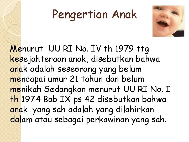 Pengertian Anak Menurut UU RI No. IV th 1979 ttg kesejahteraan anak, disebutkan bahwa