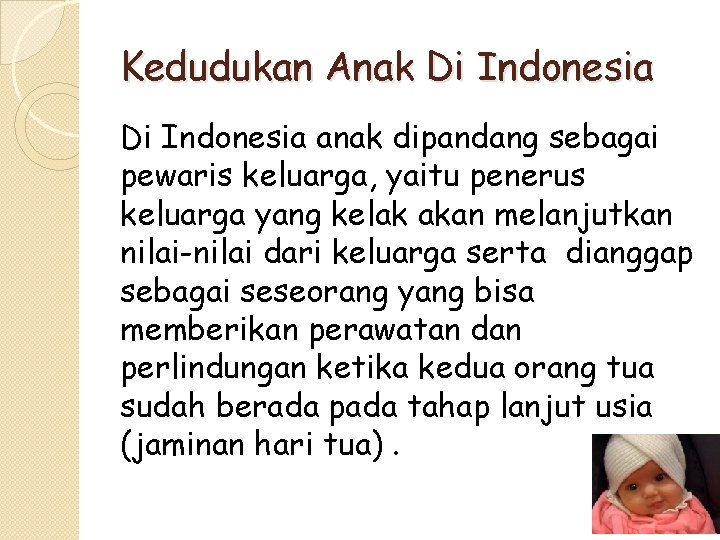 Kedudukan Anak Di Indonesia anak dipandang sebagai pewaris keluarga, yaitu penerus keluarga yang kelak