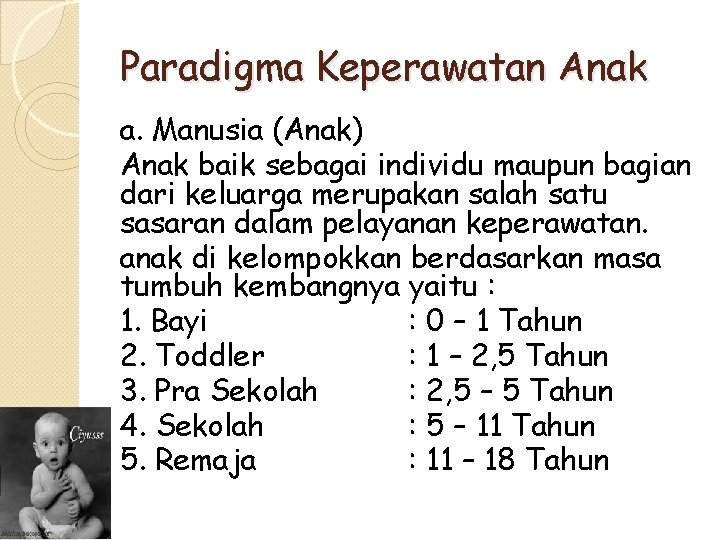 Paradigma Keperawatan Anak a. Manusia (Anak) Anak baik sebagai individu maupun bagian dari keluarga