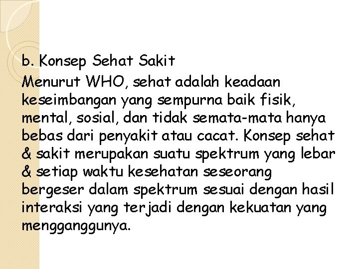 b. Konsep Sehat Sakit Menurut WHO, sehat adalah keadaan keseimbangan yang sempurna baik fisik,