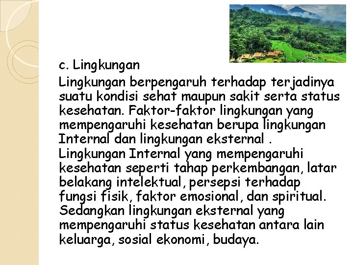 c. Lingkungan berpengaruh terhadap terjadinya suatu kondisi sehat maupun sakit serta status kesehatan. Faktor-faktor