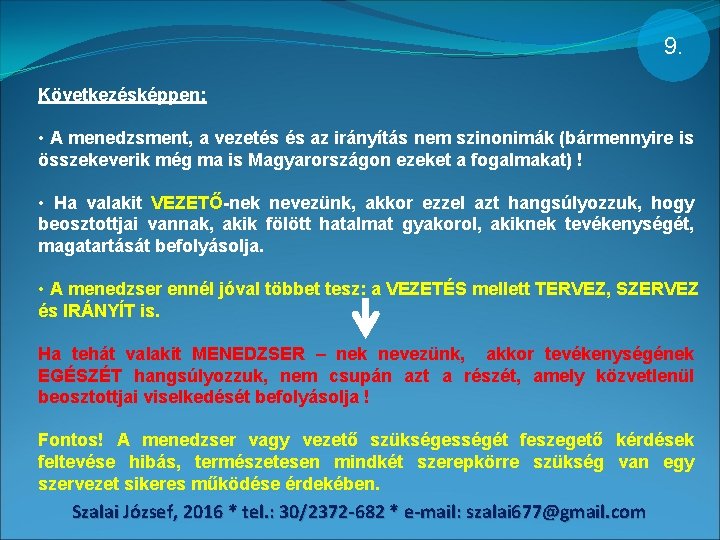 9. Következésképpen: • A menedzsment, a vezetés és az irányítás nem szinonimák (bármennyire is