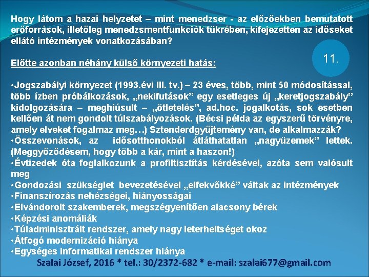 Hogy látom a hazai helyzetet – mint menedzser - az előzőekben bemutatott erőforrások, illetőleg