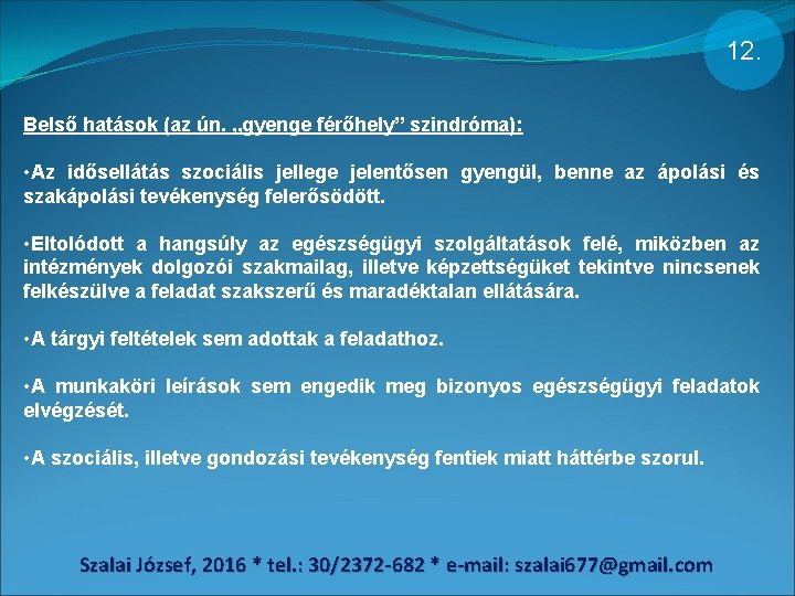 12. Belső hatások (az ún. „gyenge férőhely” szindróma): • Az idősellátás szociális jellege jelentősen