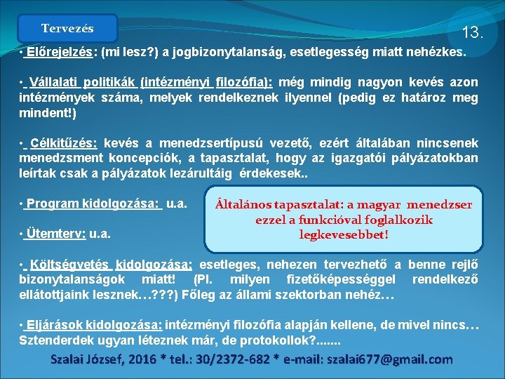 Tervezés 13. • Előrejelzés: (mi lesz? ) a jogbizonytalanság, esetlegesség miatt nehézkes. • Vállalati