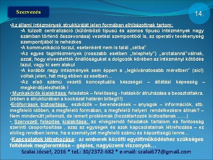 Szervezés 14. • Az állami intézmények struktúráját jelen formában elhibázottnak tartom: • A túlzott