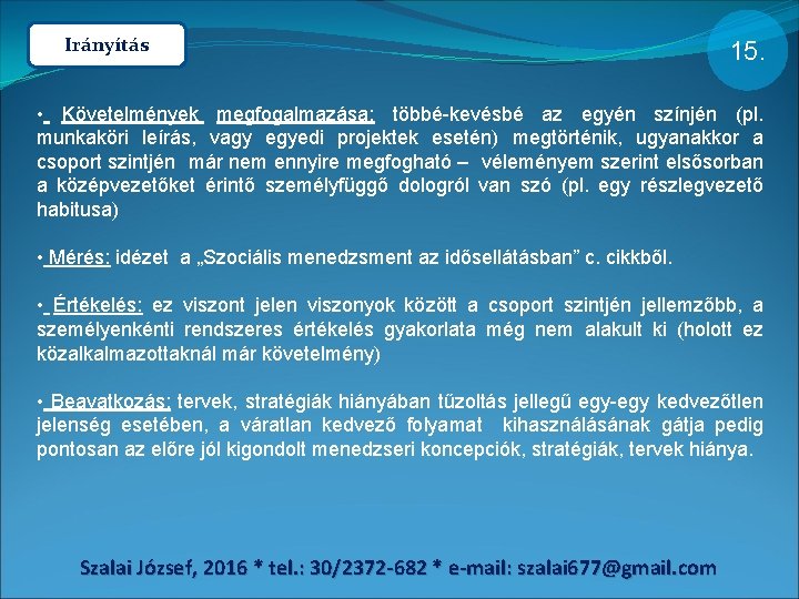 Irányítás 15. • Követelmények megfogalmazása: többé-kevésbé az egyén színjén (pl. munkaköri leírás, vagy egyedi