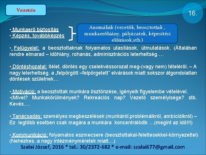 Vezetés • Munkaerő biztosítás • Képzés, továbbképzés 16. Anomáliák (vezetők, beosztottak , munkaerőhiány, pályázatok,