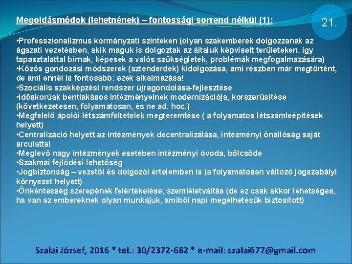 Megoldásmódok (lehetnének) – fontossági sorrend nélkül (1): 21. • Professzionalizmus kormányzati szinteken (olyan szakemberek