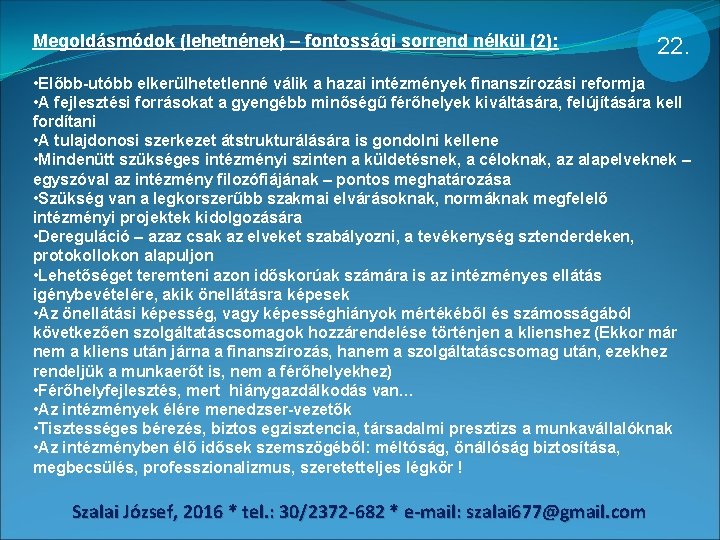 Megoldásmódok (lehetnének) – fontossági sorrend nélkül (2): 22. • Előbb-utóbb elkerülhetetlenné válik a hazai