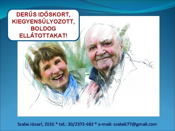 DERŰS IDŐSKORT, KIEGYENSÚLYOZOTT, BOLDOG ELLÁTOTTAKAT! Szalai József, 2016 * tel. : 30/2372 -682 *