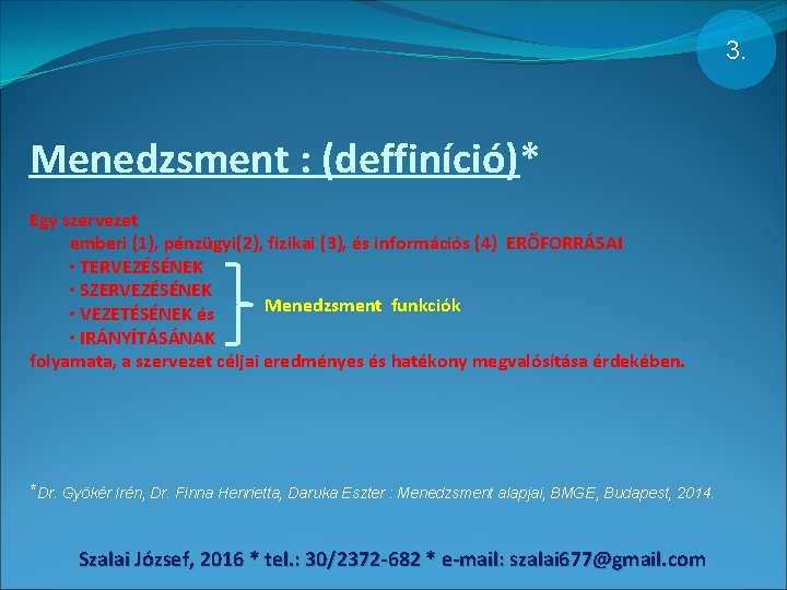 3. Menedzsment : (deffiníció)* Egy szervezet emberi (1), pénzügyi(2), fizikai (3), és információs (4)