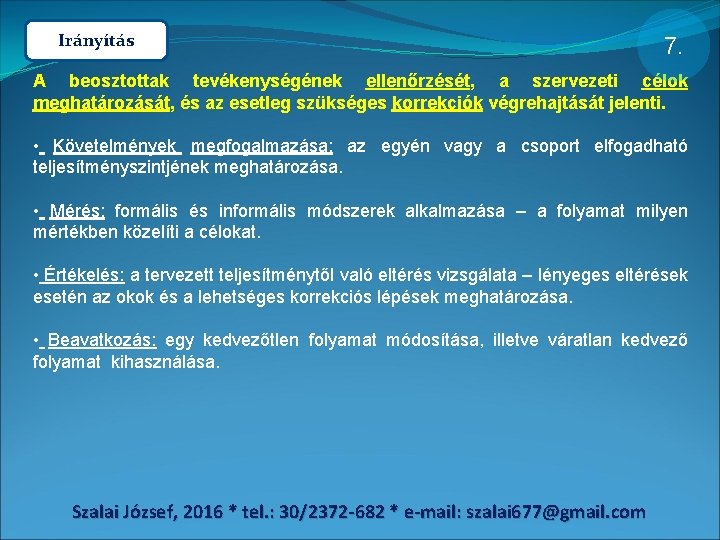 Irányítás 7. A beosztottak tevékenységének ellenőrzését, a szervezeti célok meghatározását, és az esetleg szükséges