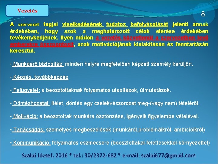 Vezetés 8. A szervezet tagjai viselkedésének tudatos befolyásolását jelenti annak érdekében, hogy azok a
