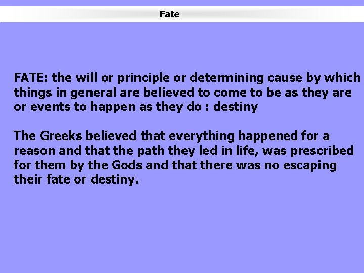 Fate FATE: the will or principle or determining cause by which things in general