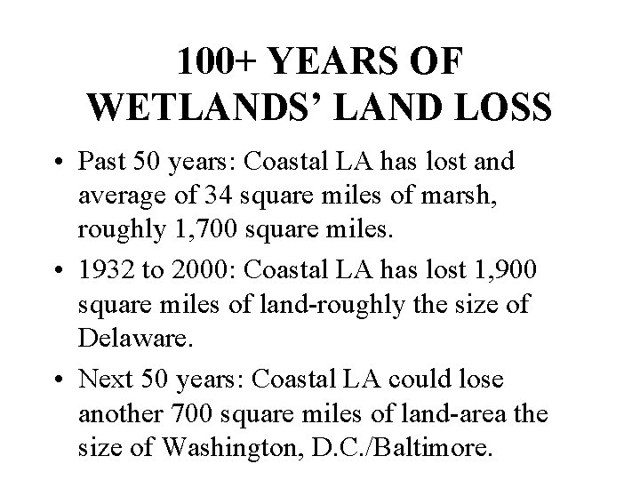 100+ YEARS OF WETLANDS’ LAND LOSS • Past 50 years: Coastal LA has lost