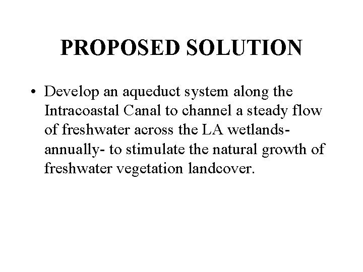 PROPOSED SOLUTION • Develop an aqueduct system along the Intracoastal Canal to channel a