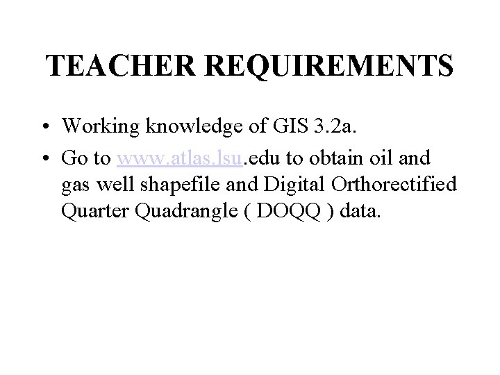 TEACHER REQUIREMENTS • Working knowledge of GIS 3. 2 a. • Go to www.