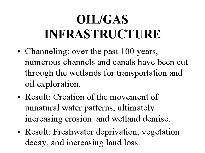OIL/GAS INFRASTRUCTURE • Channeling: over the past 100 years, numerous channels and canals have