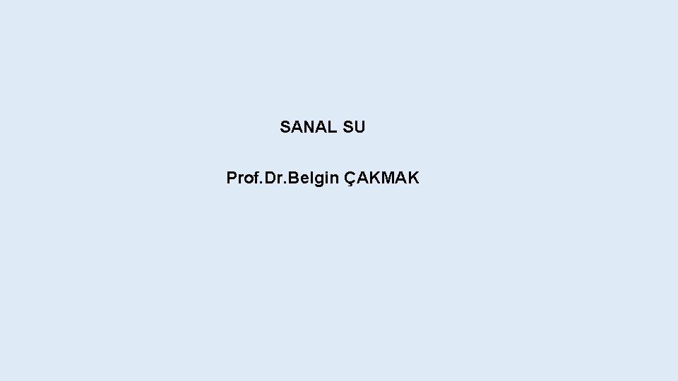 SANAL SU Prof. Dr. Belgin ÇAKMAK 