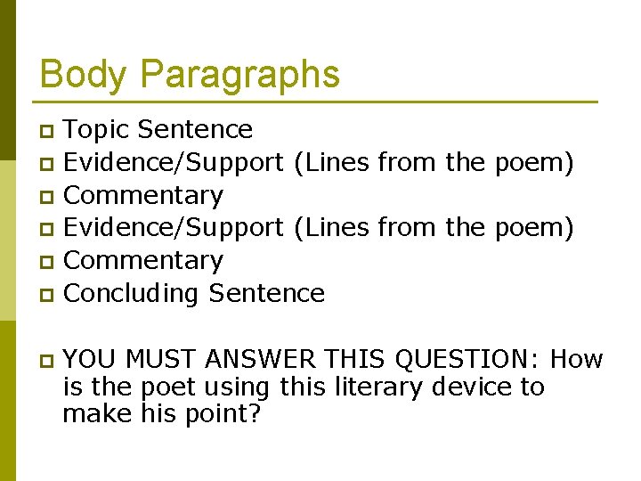 Body Paragraphs Topic Sentence p Evidence/Support (Lines from the poem) p Commentary p Concluding