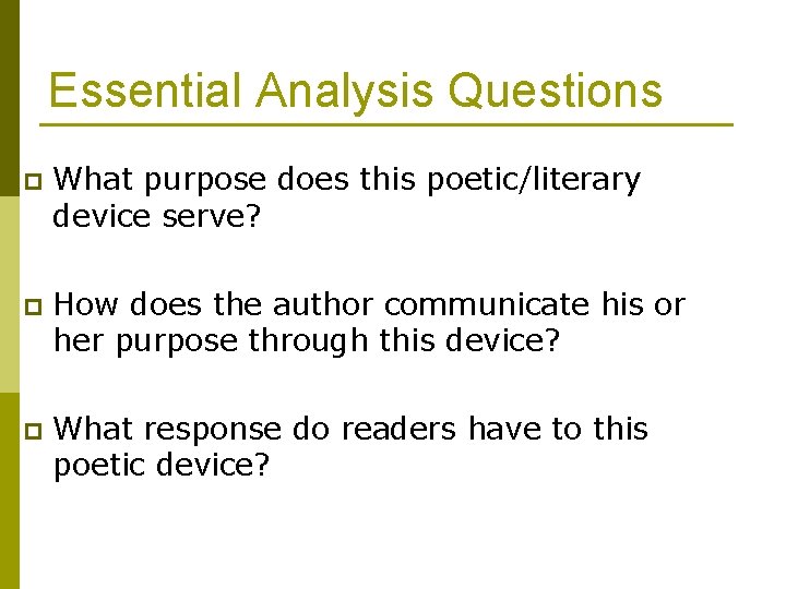Essential Analysis Questions p What purpose does this poetic/literary device serve? p How does