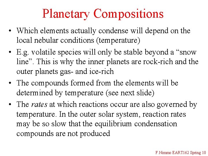 Planetary Compositions • Which elements actually condense will depend on the local nebular conditions