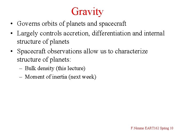 Gravity • Governs orbits of planets and spacecraft • Largely controls accretion, differentiation and