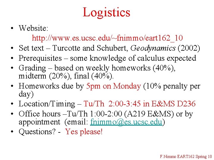 Logistics • Website: http: //www. es. ucsc. edu/~fnimmo/eart 162_10 • Set text – Turcotte