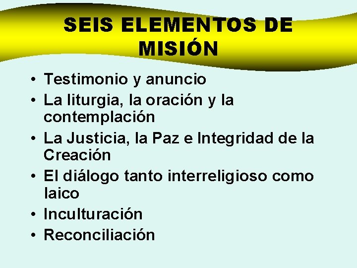 SEIS ELEMENTOS DE MISIÓN • Testimonio y anuncio • La liturgia, la oración y