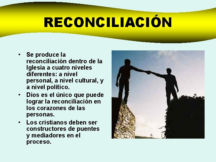 RECONCILIACIÓN • Se produce la reconciliación dentro de la Iglesia a cuatro niveles diferentes: