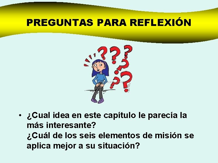 PREGUNTAS PARA REFLEXIÓN • ¿Cual idea en este capítulo le parecía la más interesante?