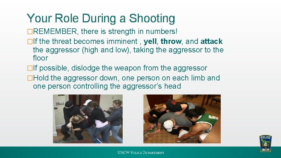 Your Role During a Shooting �REMEMBER, there is strength in numbers! �If the threat