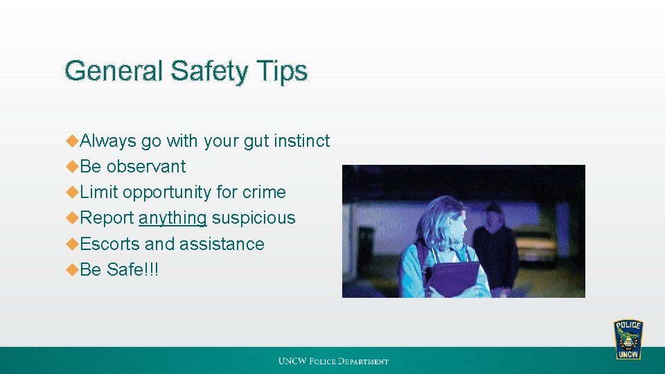 General Safety Tips u. Always go with your gut instinct u. Be observant u.