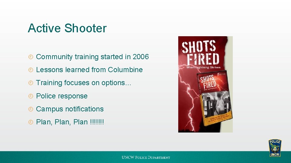 Active Shooter ¿ Community training started in 2006 ¿ Lessons learned from Columbine ¿