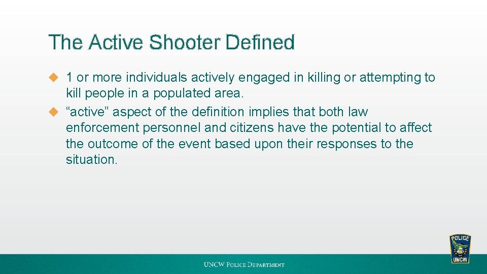 The Active Shooter Defined u 1 or more individuals actively engaged in killing or