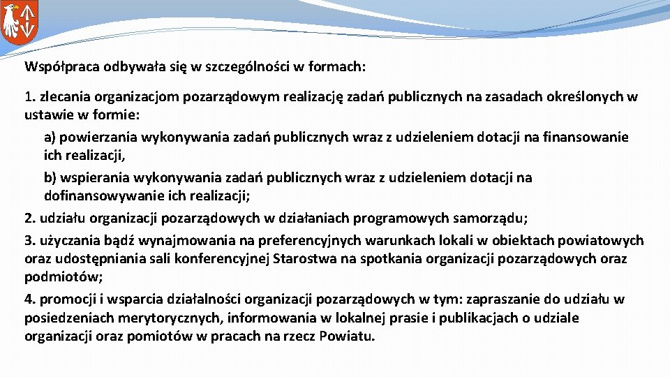 Współpraca odbywała się w szczególności w formach: 1. zlecania organizacjom pozarządowym realizację zadań publicznych