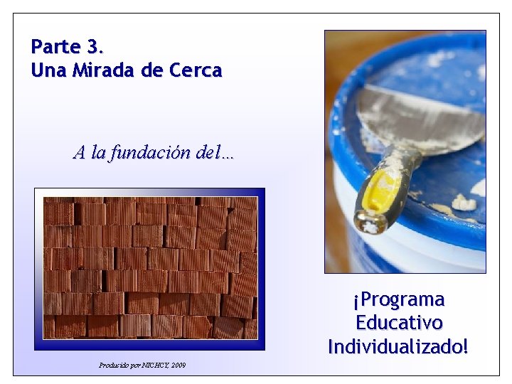 Parte 3. Una Mirada de Cerca A la fundación del… ¡Programa Educativo Individualizado! Producido