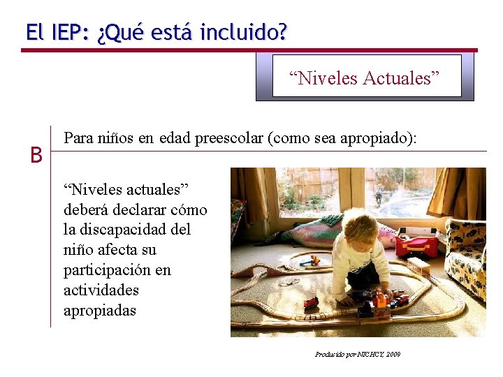 El IEP: ¿Qué está incluido? “Niveles Actuales” B Para niños en edad preescolar (como