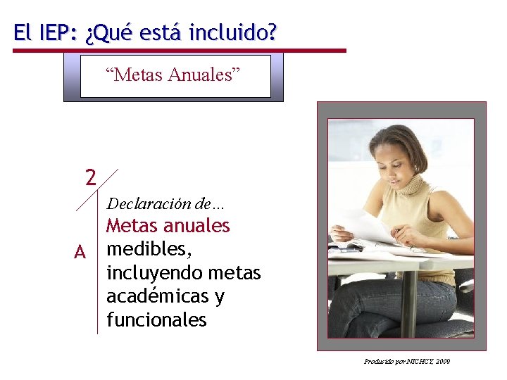 El IEP: ¿Qué está incluido? “Metas Anuales” 2 Declaración de… A Metas anuales medibles,