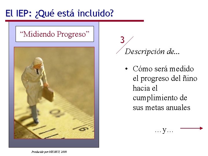 El IEP: ¿Qué está incluido? “Midiendo Progreso” 3 Descripción de. . . • Cómo