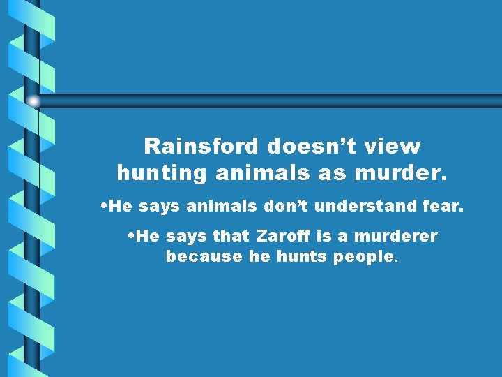 Rainsford doesn’t view hunting animals as murder. • He says animals don’t understand fear.