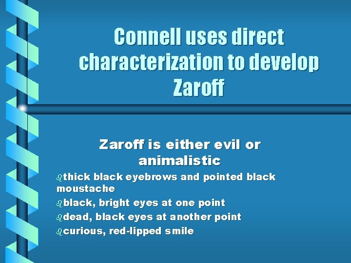 Connell uses direct characterization to develop Zaroff bthick Zaroff is either evil or animalistic