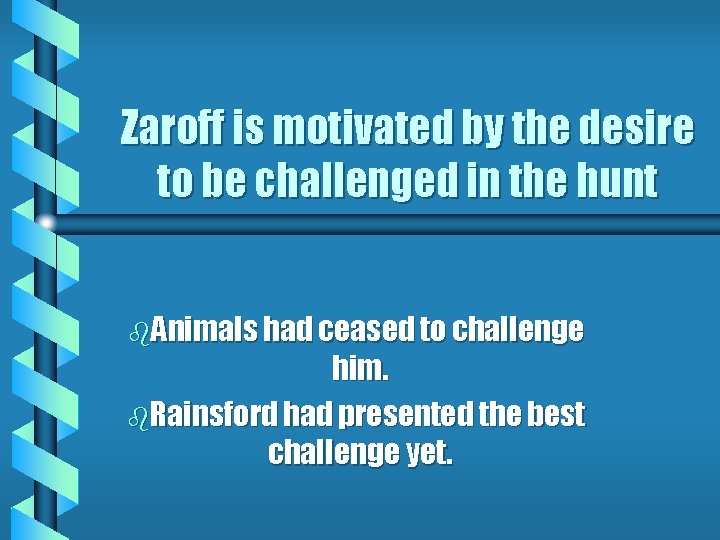 Zaroff is motivated by the desire to be challenged in the hunt b. Animals