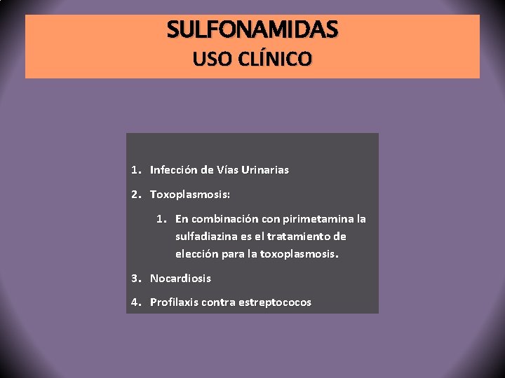 SULFONAMIDAS USO CLÍNICO 1. Infección de Vías Urinarias 2. Toxoplasmosis: 1. En combinación con