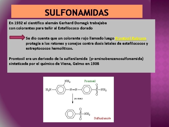 SULFONAMIDAS En 1932 el científico alemán Gerhard Domagk trabajaba con colorantes para teñir al