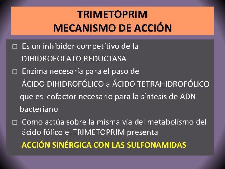 TRIMETOPRIM MECANISMO DE ACCIÓN Es un inhibidor competitivo de la DIHIDROFOLATO REDUCTASA � Enzima